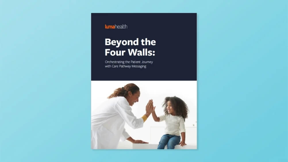 Beyond the Four Walls—Luma Health’s Care Pathway Messaging - Luma Health