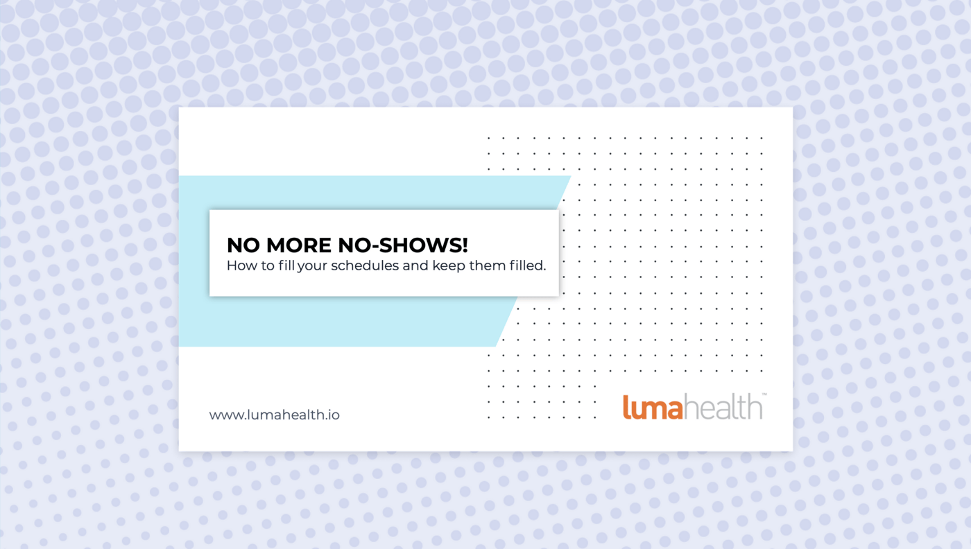 No More No-Shows For Your Clinic or System - Luma Health